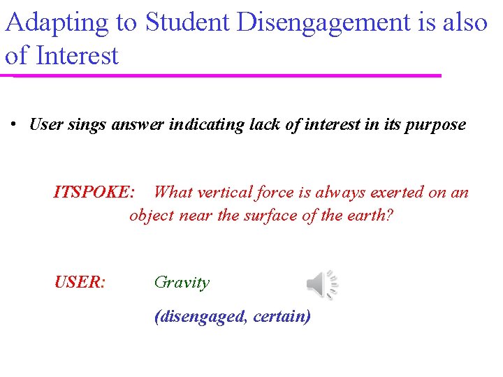 Adapting to Student Disengagement is also of Interest • User sings answer indicating lack