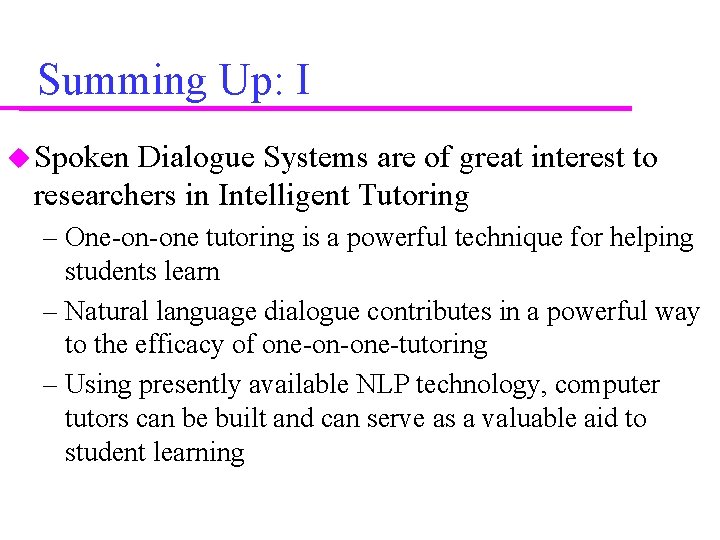 Summing Up: I Spoken Dialogue Systems are of great interest to researchers in Intelligent