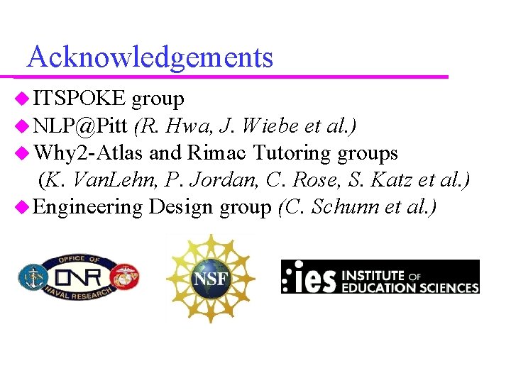 Acknowledgements ITSPOKE group NLP@Pitt (R. Hwa, J. Wiebe et al. ) Why 2 -Atlas