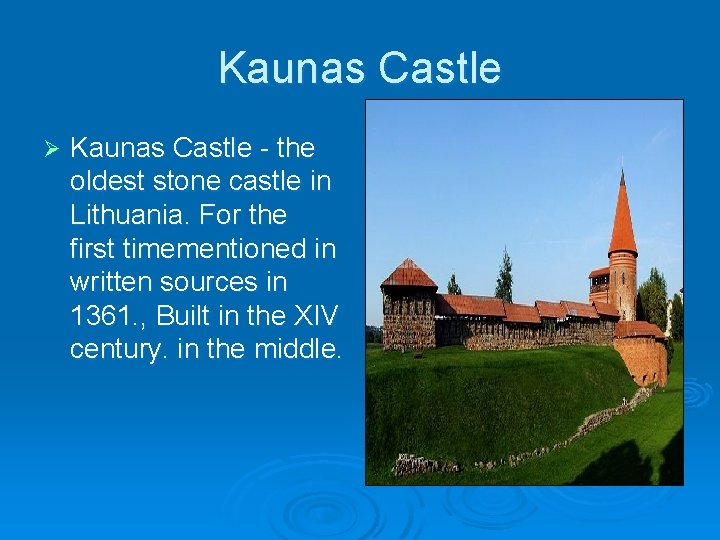 Kaunas Castle Ø Kaunas Castle - the oldest stone castle in Lithuania. For the