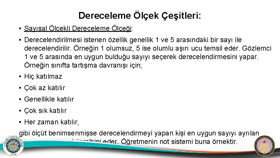 Dereceleme Ölçek Çeşitleri: • Sayısal Ölçekli Dereceleme Ölçeği: • Derecelendirilmesi istenen özellik genellik 1