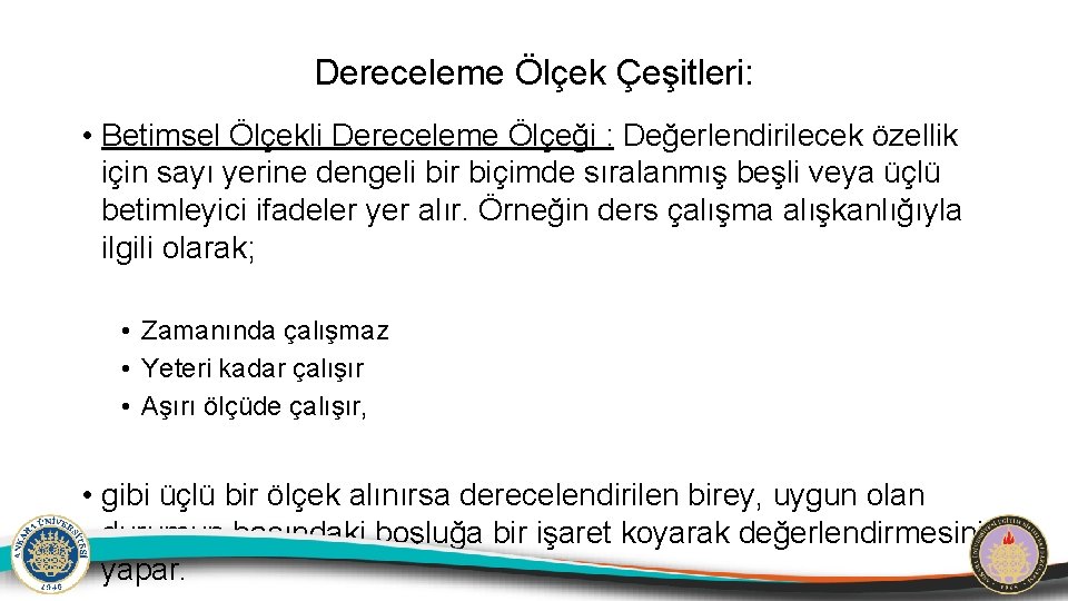 Dereceleme Ölçek Çeşitleri: • Betimsel Ölçekli Dereceleme Ölçeği : Değerlendirilecek özellik için sayı yerine