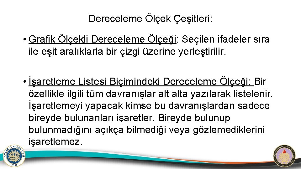 Dereceleme Ölçek Çeşitleri: • Grafik Ölçekli Dereceleme Ölçeği: Seçilen ifadeler sıra ile eşit aralıklarla