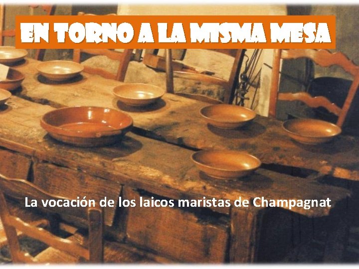 EN TORNO A LA MISMA MESA La vocación de los laicos maristas de Champagnat