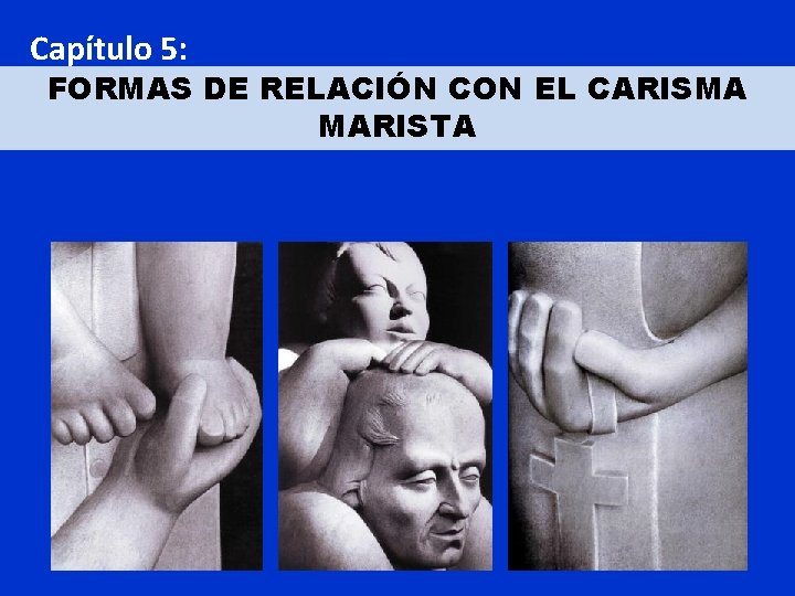 Capítulo 5: FORMAS DE RELACIÓN CON EL CARISMA MARISTA 