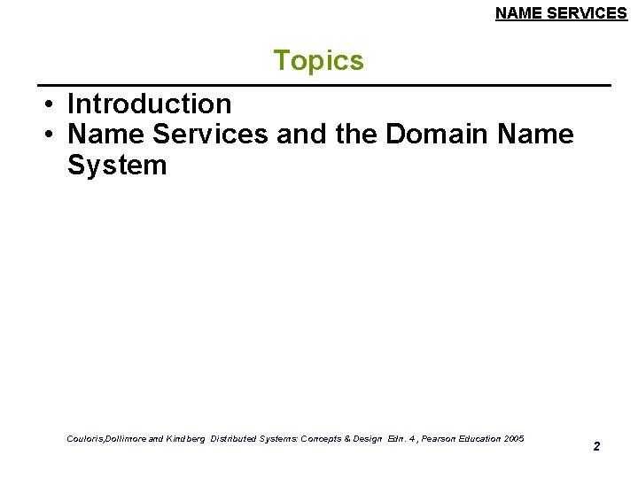 NAME SERVICES Topics • Introduction • Name Services and the Domain Name System Couloris,