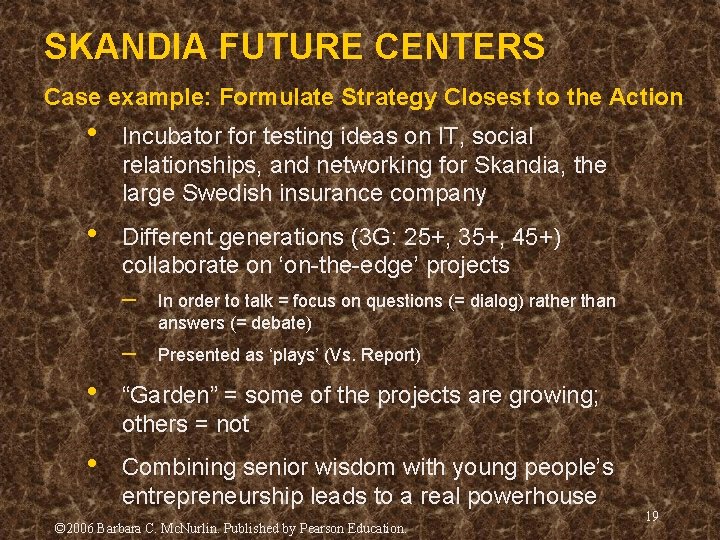 SKANDIA FUTURE CENTERS Case example: Formulate Strategy Closest to the Action • Incubator for