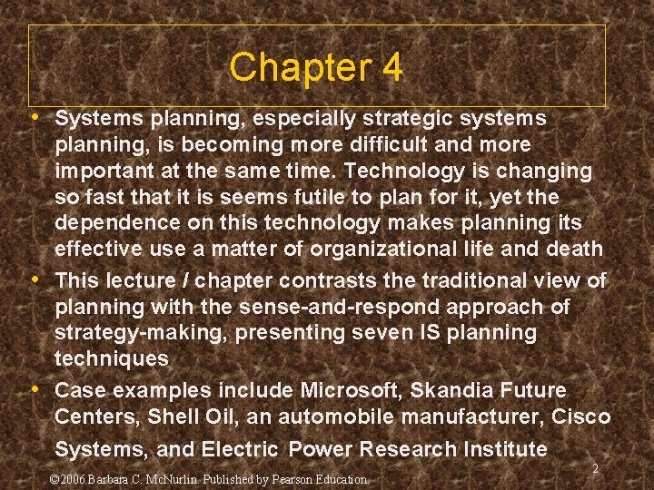 Chapter 4 • Systems planning, especially strategic systems planning, is becoming more difficult and