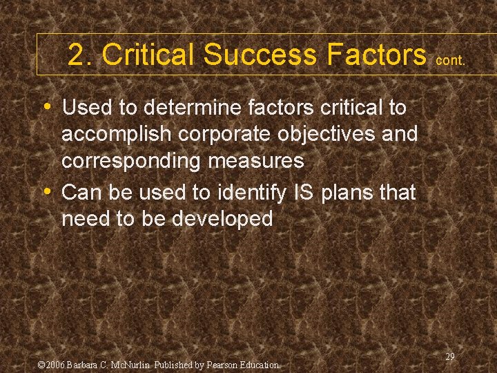 2. Critical Success Factors cont. • Used to determine factors critical to accomplish corporate
