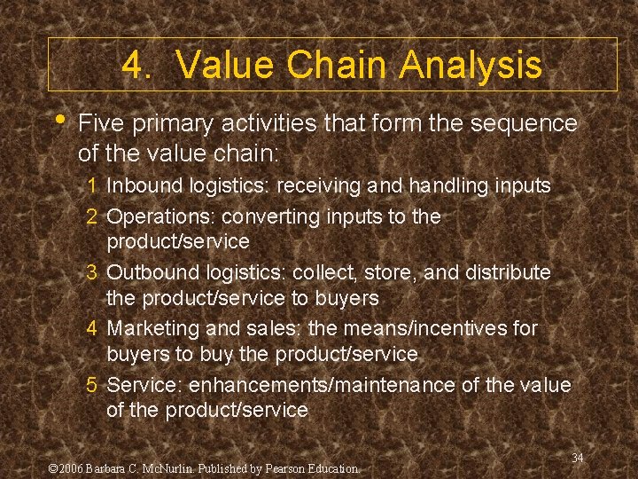 4. Value Chain Analysis • Five primary activities that form the sequence of the