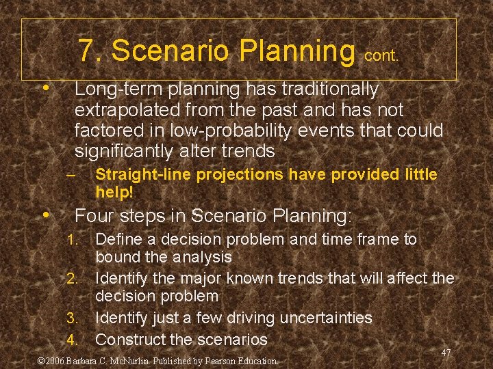 7. Scenario Planning cont. • Long-term planning has traditionally extrapolated from the past and