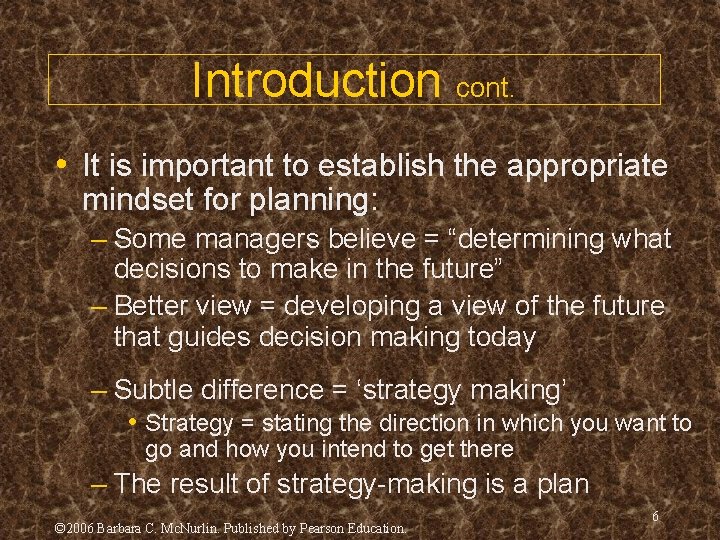 Introduction cont. • It is important to establish the appropriate mindset for planning: –