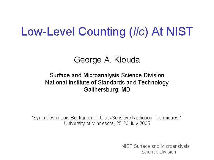 Low-Level Counting (llc) At NIST George A. Klouda Surface and Microanalysis Science Division National