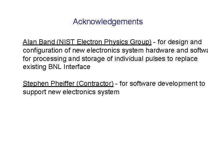 Acknowledgements Alan Band (NIST Electron Physics Group) - for design and configuration of new