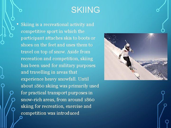 SKIING • Skiing is a recreational activity and competitive sport in which the participant