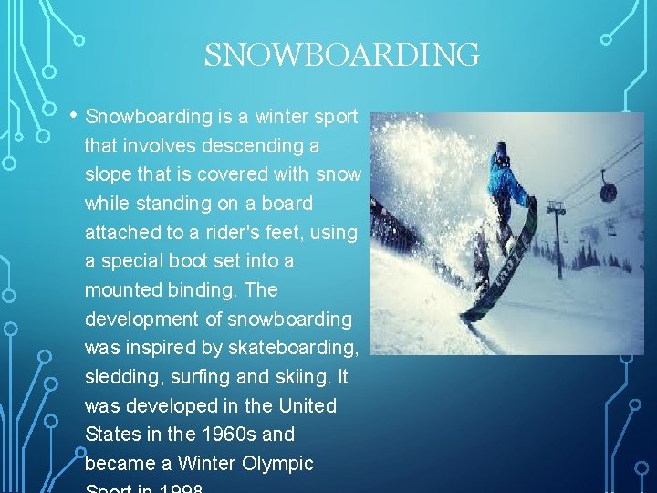 SNOWBOARDING • Snowboarding is a winter sport that involves descending a slope that is