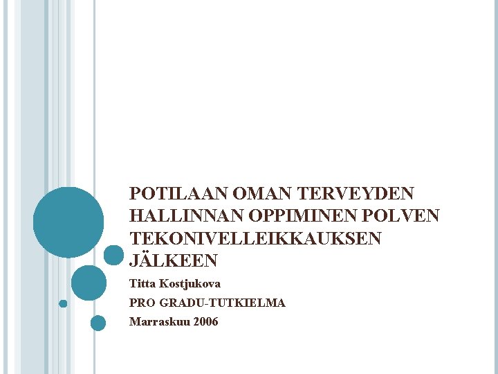 POTILAAN OMAN TERVEYDEN HALLINNAN OPPIMINEN POLVEN TEKONIVELLEIKKAUKSEN JÄLKEEN Titta Kostjukova PRO GRADU-TUTKIELMA Marraskuu 2006