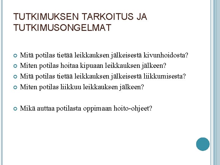 TUTKIMUKSEN TARKOITUS JA TUTKIMUSONGELMAT Mitä potilas tietää leikkauksen jälkeisestä kivunhoidosta? Miten potilas hoitaa kipuaan