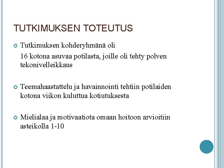 TUTKIMUKSEN TOTEUTUS Tutkimuksen kohderyhmänä oli 16 kotona asuvaa potilasta, joille oli tehty polven tekonivelleikkaus