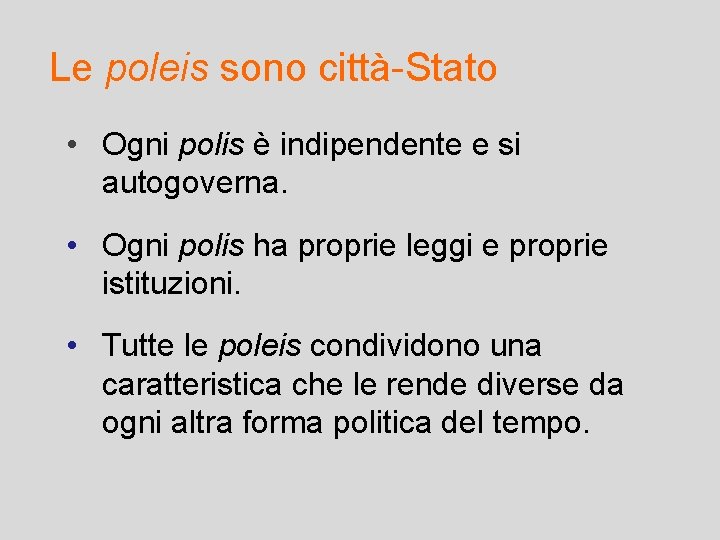 Le poleis sono città-Stato • Ogni polis è indipendente e si autogoverna. • Ogni