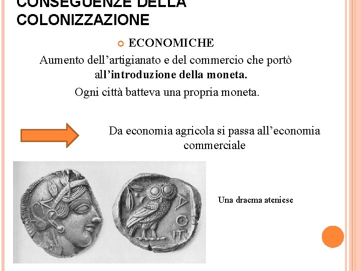 CONSEGUENZE DELLA COLONIZZAZIONE ECONOMICHE Aumento dell’artigianato e del commercio che portò all’introduzione della moneta.