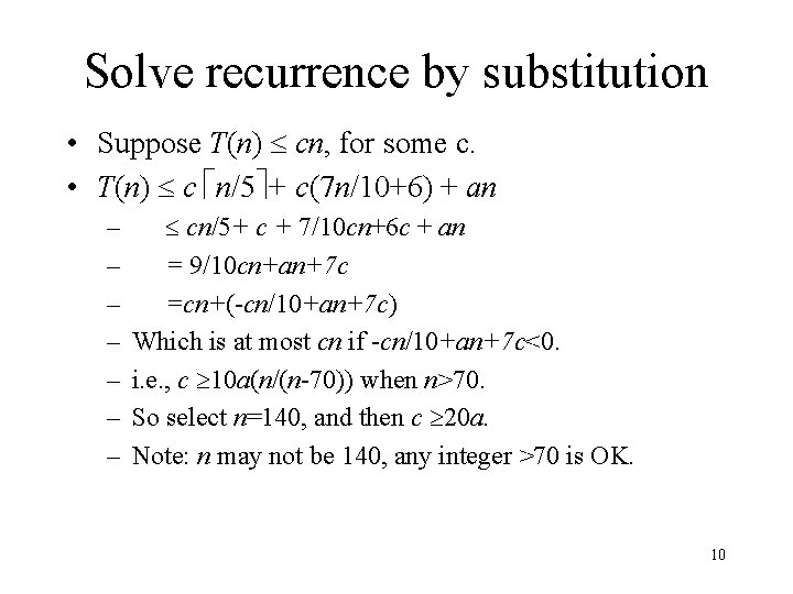 Solve recurrence by substitution • Suppose T(n) cn, for some c. • T(n) c