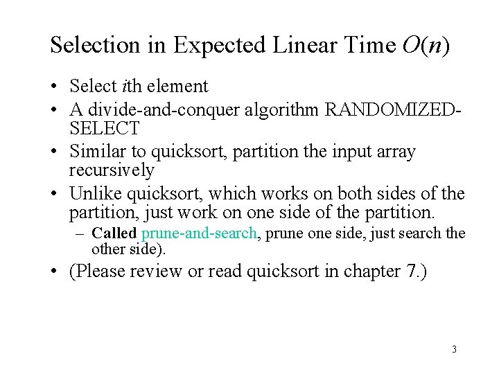 Selection in Expected Linear Time O(n) • Select ith element • A divide-and-conquer algorithm