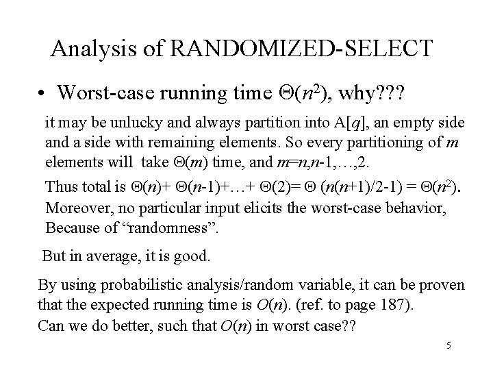 Analysis of RANDOMIZED-SELECT • Worst-case running time (n 2), why? ? ? it may