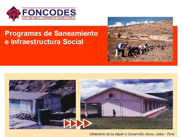 Programas de Saneamiento e Infraestructura Social Ministerio de la Mujer y Desarrollo Socia -Lima