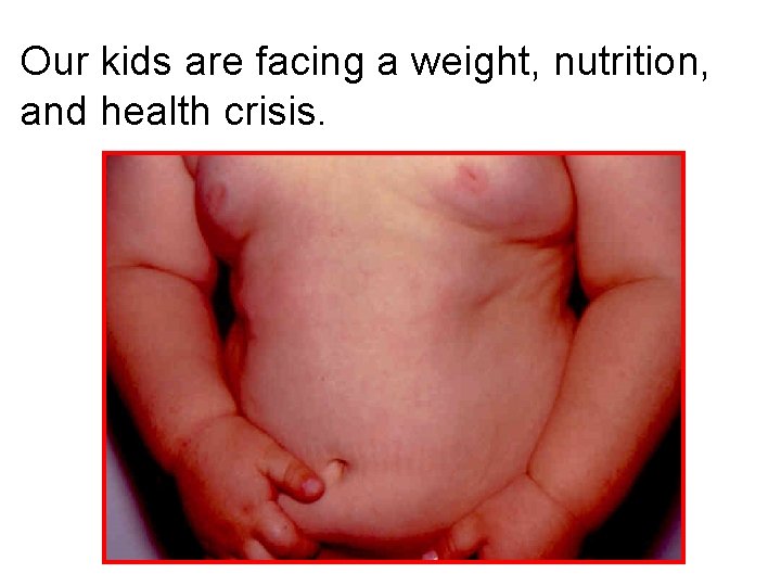 Our kids are facing a weight, nutrition, and health crisis. 