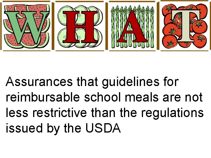 Assurances that guidelines for reimbursable school meals are not less restrictive than the regulations