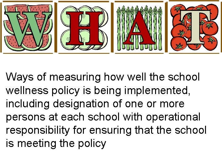 Ways of measuring how well the school wellness policy is being implemented, including designation