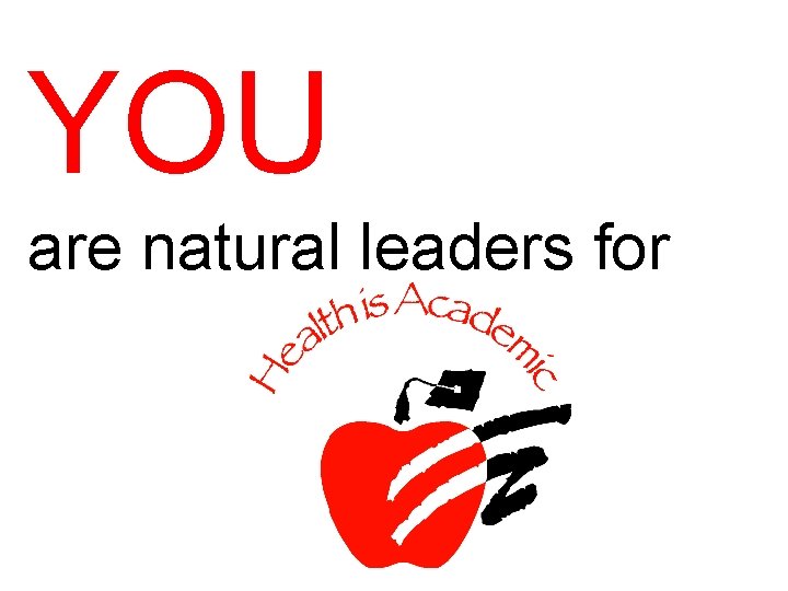 YOU are natural leaders for 