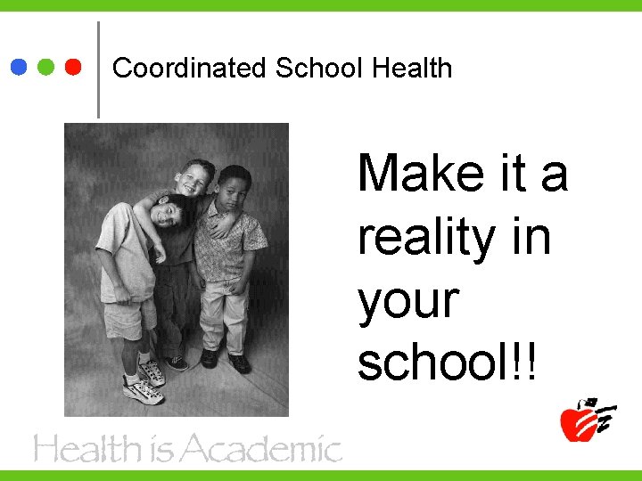 Coordinated School Health Make it a reality in your school!! 