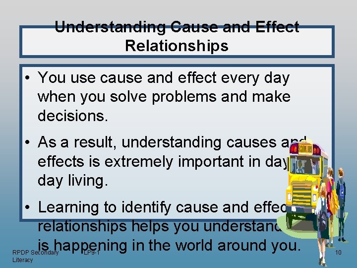 Understanding Cause and Effect Relationships • You use cause and effect every day when