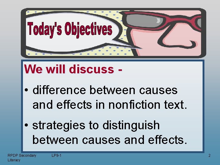 We will discuss - • difference between causes and effects in nonfiction text. •