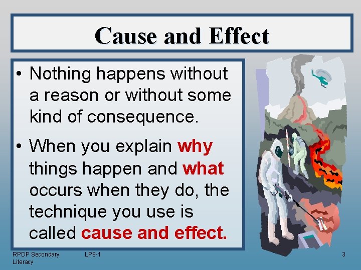 Cause and Effect • Nothing happens without a reason or without some kind of