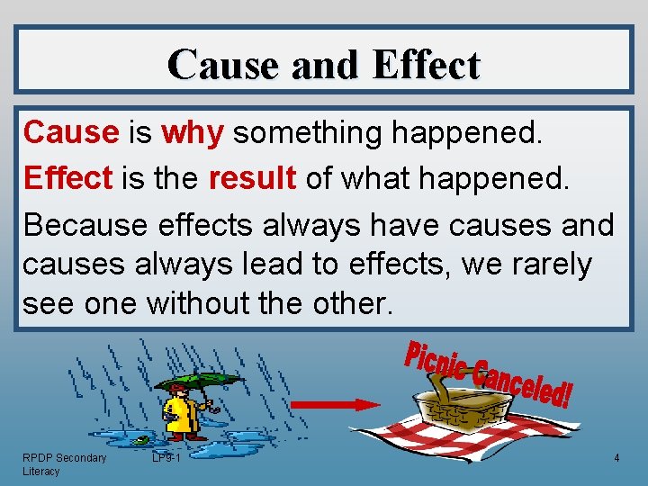 Cause and Effect Cause is why something happened. Effect is the result of what