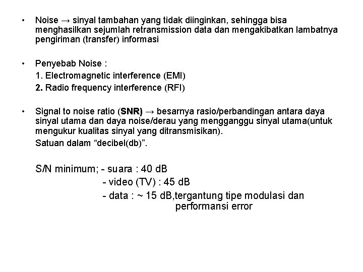  • Noise → sinyal tambahan yang tidak diinginkan, sehingga bisa menghasilkan sejumlah retransmission