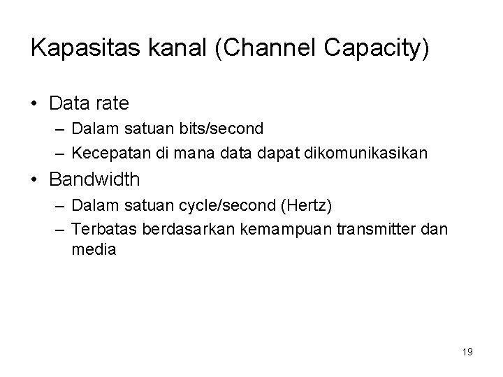 Kapasitas kanal (Channel Capacity) • Data rate – Dalam satuan bits/second – Kecepatan di