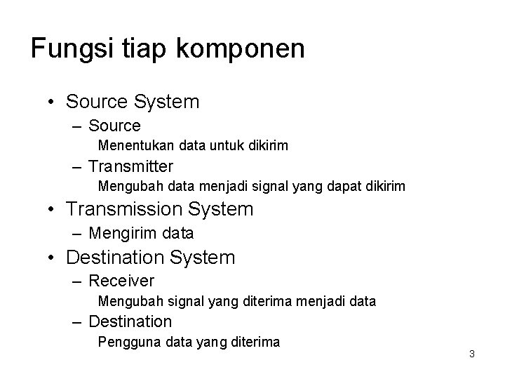 Fungsi tiap komponen • Source System – Source Menentukan data untuk dikirim – Transmitter