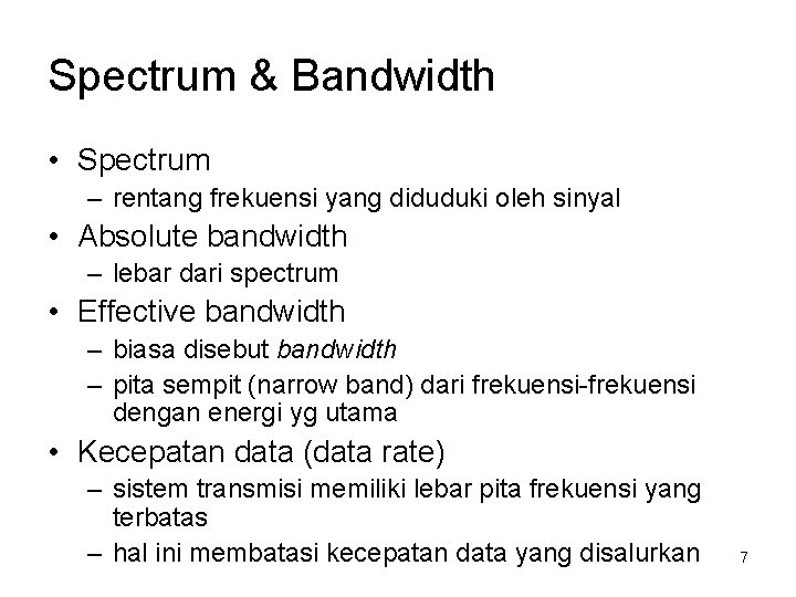 Spectrum & Bandwidth • Spectrum – rentang frekuensi yang diduduki oleh sinyal • Absolute