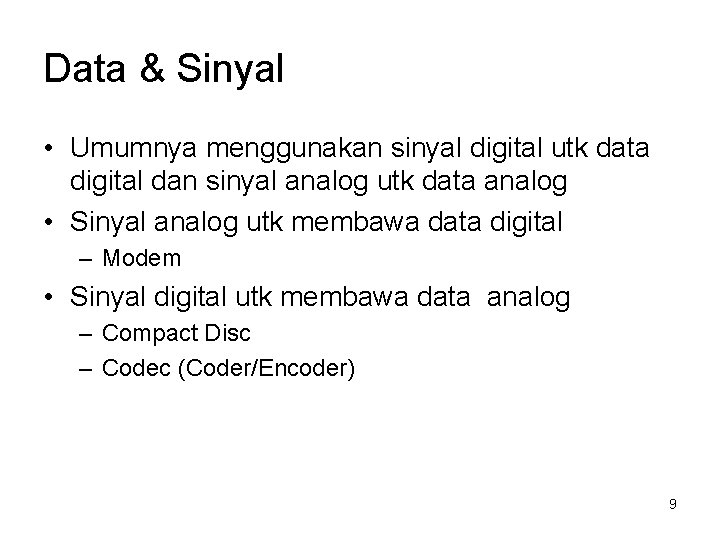 Data & Sinyal • Umumnya menggunakan sinyal digital utk data digital dan sinyal analog