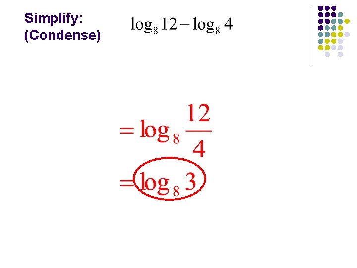 Simplify: (Condense) 