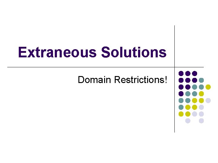 Extraneous Solutions Domain Restrictions! 