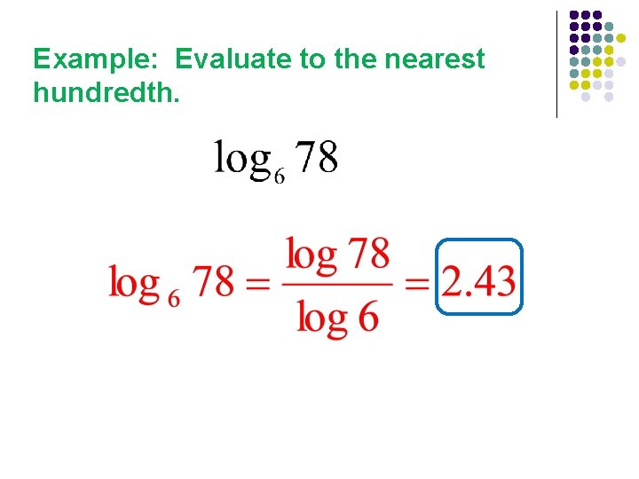 Example: Evaluate to the nearest hundredth. 