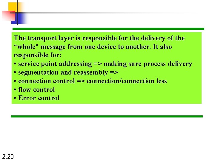 The transport layer is responsible for the delivery of the “whole” message from one