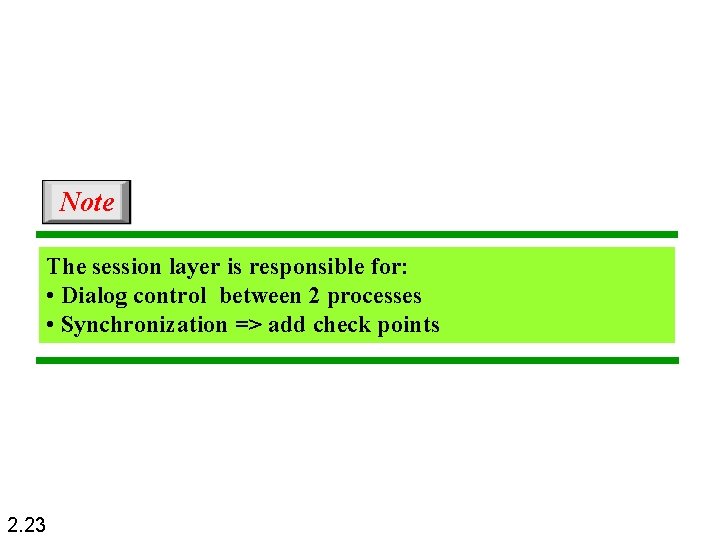 Note The session layer is responsible for: • Dialog control between 2 processes •