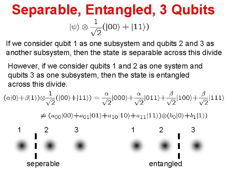 Separable, Entangled, 3 Qubits If we consider qubit 1 as one subsystem and qubits