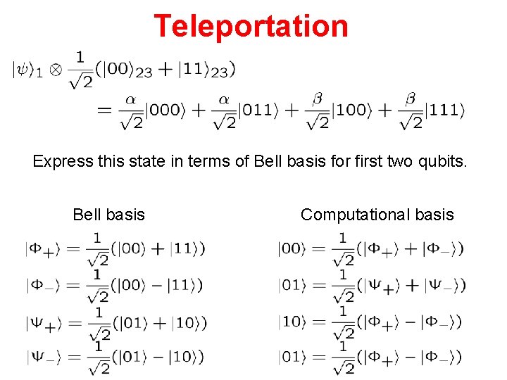 Teleportation Express this state in terms of Bell basis for first two qubits. Bell